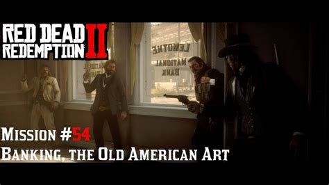 Red Dead Redemption 2 Mission 54 Banking The Old American Art