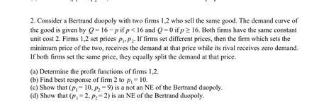 Solved Consider A Bertrand Duopoly With Two Firms 12 ﻿who