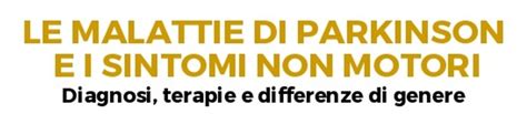 Le Malattie Di Parkinson E I Sintomi Non Motori Diagnosi Terapie E