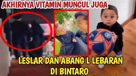 VITAMIN AKHIRNYA MUNCUL JUGA LESLAR DAN ABANG L LEBARAN DI BINTARO