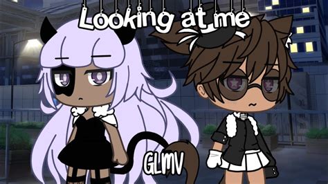Looking At Me GLMV Gay YouTube