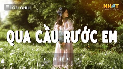 Anh Bắc Cái Ghế Để Ngóng Trông Em Về Lofi Qua Cầu Rước Em Lofi Nhạc Lofi Hot Nhất Hiện Nay