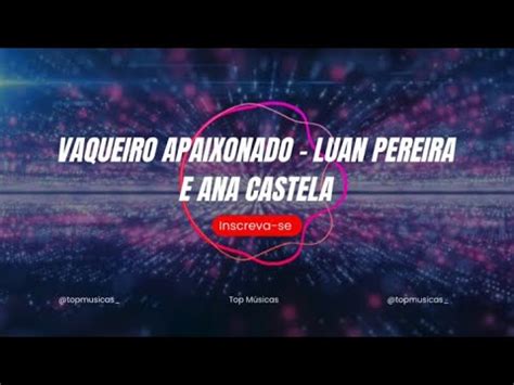 Vaqueiro Apaixonado Luan Pereira E Ana Castela Youtube