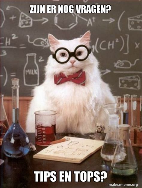 Zijn Er Nog Vragen Tips En Tops Chemistry Cat Meme Generator