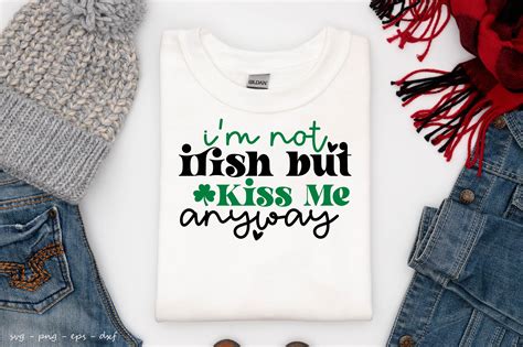 I M Not Irish But Kiss Me Anyway Graphic By Creativemomenul