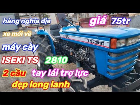 máy cày ISEKI TS 2810 2 cầu tay lái trợ lực hàng nghĩa địa giá 75tr sđt