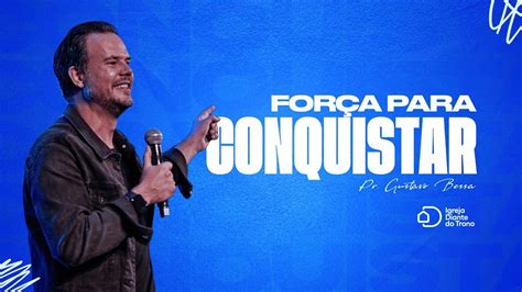 For A Para Conquistar Pr Gustavo Bessa I Igreja Diante Do Trono