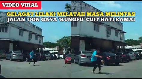 GELAGAT LELAKI MEL4TAH MASA MELINTAS JALAN DGN GAYA KUNGFU CUIT HATI