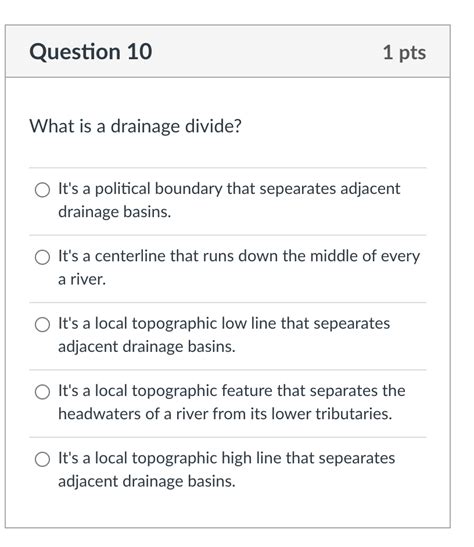 Solved Question 10 1 pts What is a drainage divide? O It's a | Chegg.com