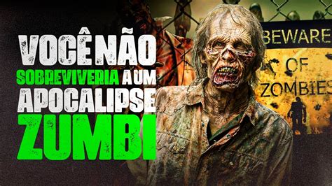 Raz Es Pelas Quais Voc N O Sobreviveria A Um Apocalipse Zumbi Youtube