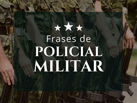 Frases De Policial Militar Que Inspiram Motiva O E Coragem Pensador