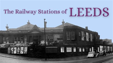 Old Railway Stations Of Leeds Youtube