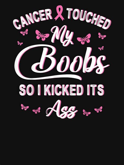 Breast Cancer Touched My Boobs So I Kicked It S Ass Fighting T Shirt