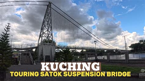 Kuching Walking Tour Satok Suspension Bridge Walkingtour Walkaround