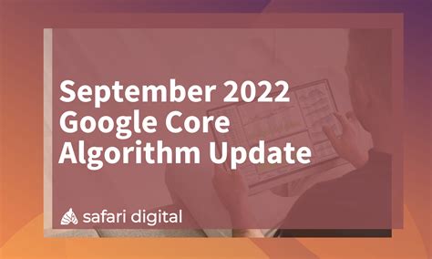 September 2022 Google Core Algorithm Update Safari Digital