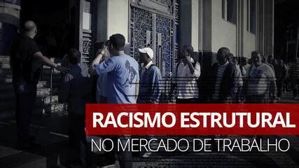 Racismo Estrutural Maior Entrave Para A Popula O Negra No Mercado