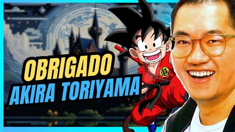 Como Foi Meu ADEUS A AKIRA TORIYAMA YouTube