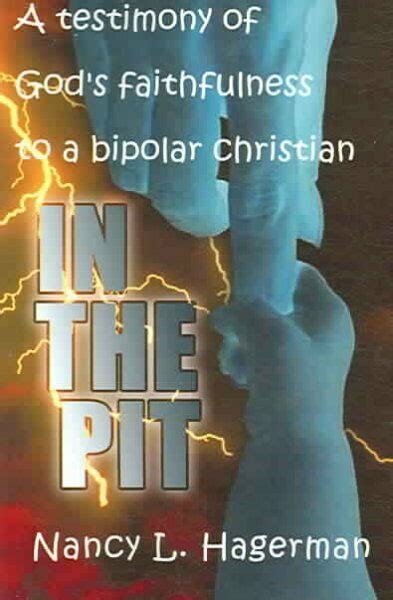 In The Pit A Testimony Of God S Faithfulness To A Bipolar Christian