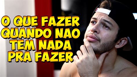 O Que Fazer Quando N O Tem Nada Pra Fazer Kaioresponde Youtube