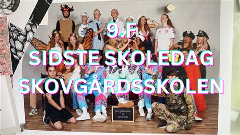 9 F SIDSTE SKOLEDAG 2023 SKOVGÅRDSSKOLEN YouTube