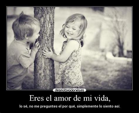 Eres el amor de mi vida, | Desmotivaciones