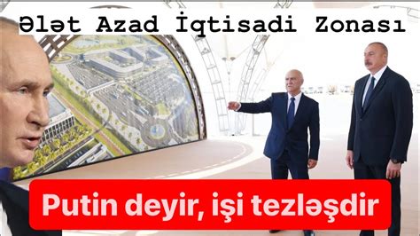 Ələt Azad İqtisadi Zonası Əliyevin ofşoru Putin deyir işi tezləşdir