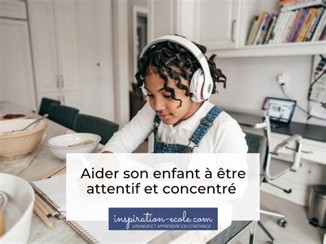 Comment Aider Son Enfant à Se Concentrer Inspiration École