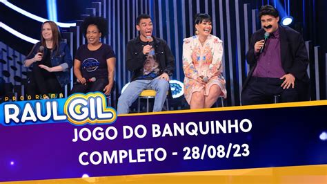 Jogo Do Banquinho Completo Programa Raul Gil 26 08 23 YouTube