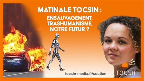 La Matinale Tocsin Ensauvagement Transhumanisme Notre