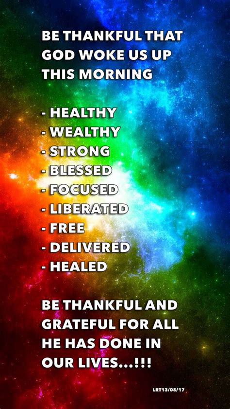 BE THANKFUL THAT GOD WOKE US UP THIS MORNING HEALTHY WEALTHY