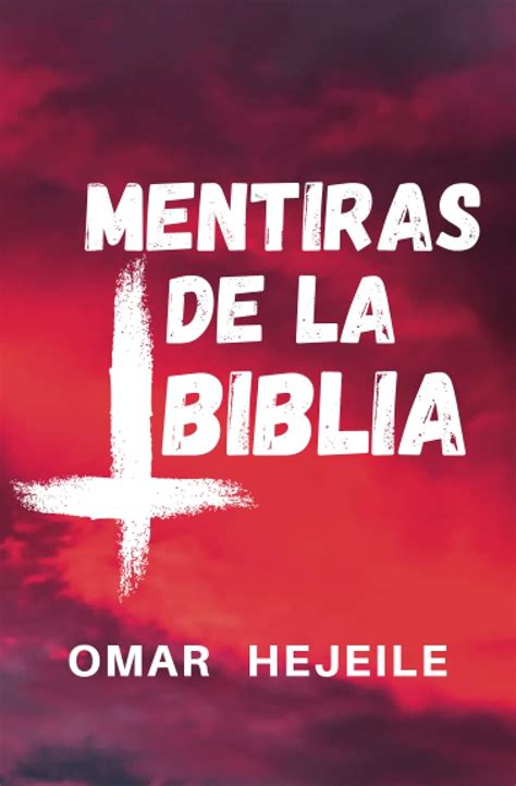 Las Mentiras De La Biblia Un Abismo Entre La Fe Y La Raz N Hejeile