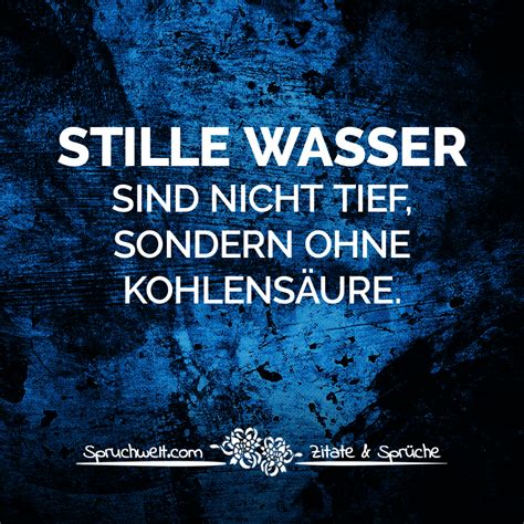 Stille Wasser Sind Nicht Tief Sondern Ohne Kohlensäure Fun And Witzige