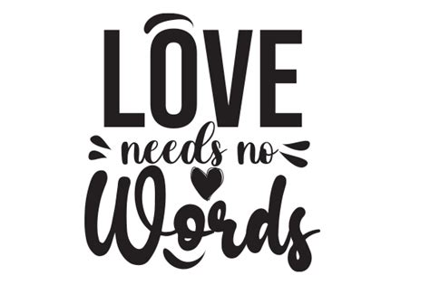 Love Needs No Words Svg Design Graphic By Creative Design · Creative Fabrica