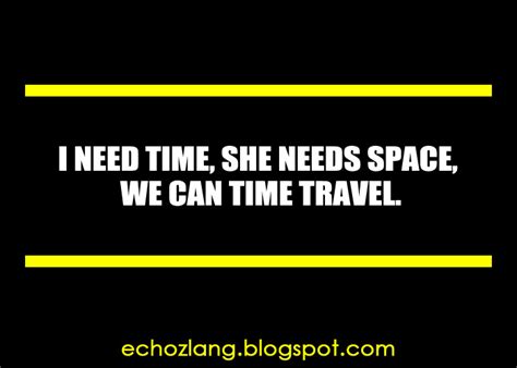 Pinoy Quotes I Need Time She Needs Space We Can Time Travel