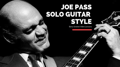 Joe Pass Solo Guitar Style Topic Driven Barry Greene Video Lessons