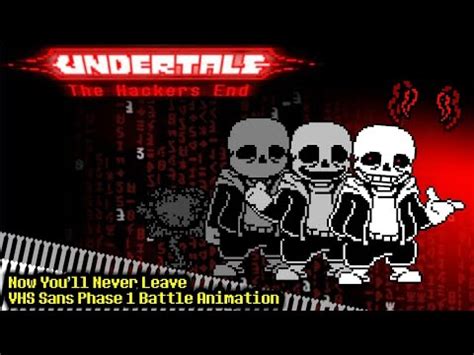 Undertale The Hacker S End Vhs Sans Phase Battle Animation