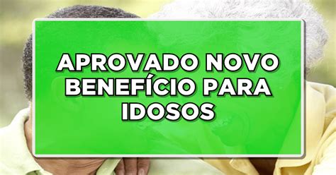 Novo benefício para aposentados é aprovado entenda