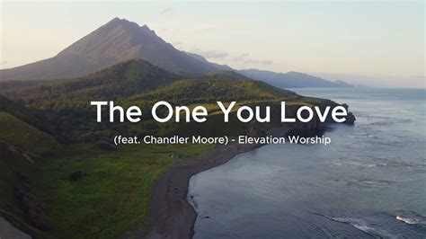 The One You Love Feat Chandler Moore Elevation Worship Lyrics