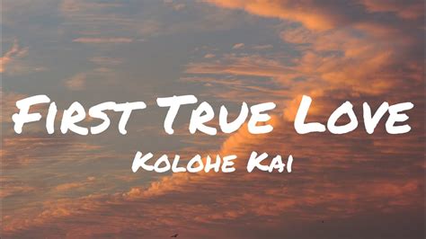 Kolohe Kai First True Love Lyrics Youtube