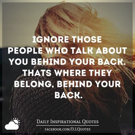 Ignore Those People Who Talk About You Behind Your Back Thats Where