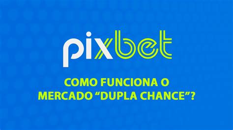 Como Funciona O Mercado Dupla Chance Pixbet Casa De Apostas