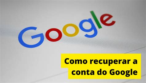 Como Recuperar A Conta Do Google Veja Tutorial F Cil Bem Atual