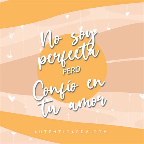 No Soy Perfecta Pero Conf O En Tu Amor Aut Ntica