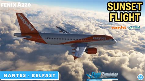 Msfs Sunset Flight Nantes Belfast Easyjet Fenix A L Vatsim