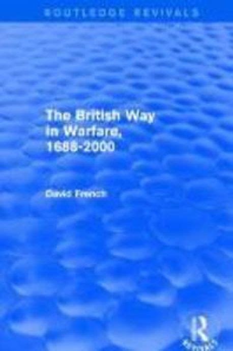 The British Way In Warfare 1688 2000 Routledge Revivals French