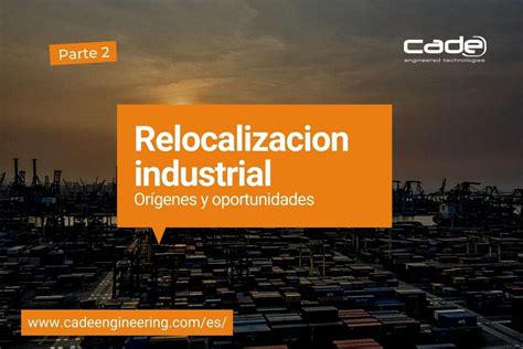 Parte Relocalizaci N Industrial Or Genes Y Oportunidades