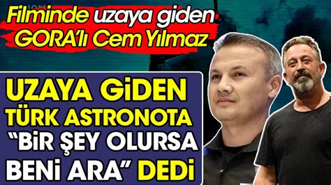 G O R Al Cem Y Lmaz Uzaya Giden T Rk Astronota Bir Ey Olursa Beni