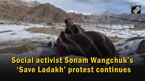 Ladakh Social Activist Sonam Wangchuks Save Ladakh Protest Continues