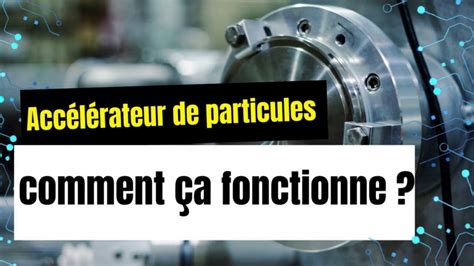 Comment fonctionne un accélérateur de particules YouTube