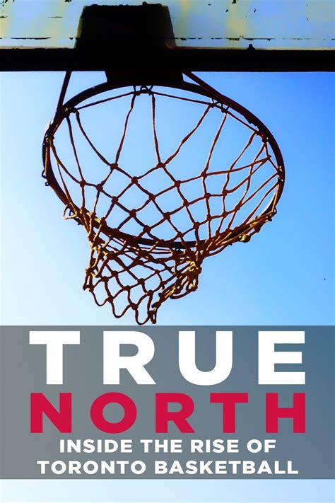 True North Inside The Rise Of Toronto Basketball